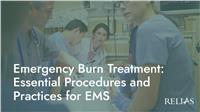 Emergency Burn Treatment: Essential Procedures and Practices for EMS
