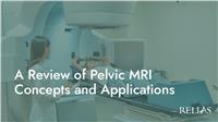 A Review of Pelvic MRI Concepts and Applications