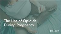 The Use of Opioids During Pregnancy