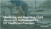Identifying and Reporting Child Abuse and Maltreatment for NY Healthcare Providers
