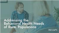 Addressing the Behavioral Health Needs of Rural Populations