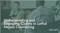 Understanding and Engaging Clients in Lethal Means Counseling
