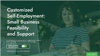 Customized Self-Employment: Small Business Feasibility and Support