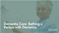 Dementia Care: Bathing a Person with Dementia