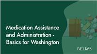 Medication Assistance and Administration - Basics for Washington