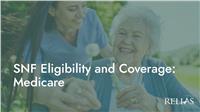 SNF Eligibility and Coverage: Medicare