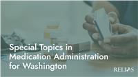 Special Topics in Medication Administration  for Washington