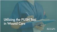 Utilizing the PUSH Tool in Wound Care