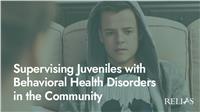 Supervising Juveniles with Behavioral Health Disorders in the Community