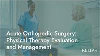 Acute Orthopedic Surgery: Physical Therapy Evaluation and Management