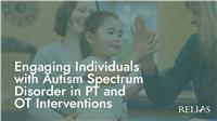 Engaging Individuals with Autism Spectrum Disorder in PT and OT Interventions