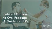 Enteral Nutrition to Oral Feeding: A Guide for SLPs