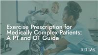 Exercise Prescription for Medically Complex Patients: A PT and OT Guide