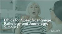 Ethics for Speech-Language Pathology and Audiology: 2 Hours