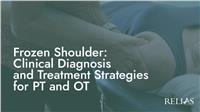 Frozen Shoulder: Clinical Diagnosis and Treatment Strategies for PT and OT