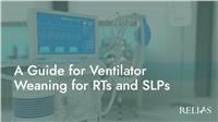 A Guide for Ventilator Weaning for RTs and SLPs