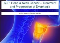 SLP: Head & Neck Cancer - Treatment and Progression of Dysphagia