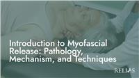 Introduction to Myofascial Release: Pathology, Mechanism, and Techniques