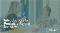 Introduction to Pediatric Rehab for SLPs