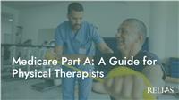 Medicare Part A: A Guide for Physical Therapists