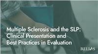 Multiple Sclerosis and the SLP: Clinical Presentation and Best Practices in Evaluation