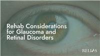 Rehab Considerations for Glaucoma and Retinal Disorders