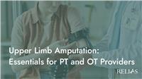 Upper Limb Amputation: Essentials for PT and OT Providers