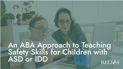 An ABA Approach to Teaching Safety Skills for Children with ASD or IDD