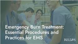Emergency Burn Treatment: Essential Procedures and Practices for EMS