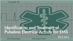 Identification and Treatment of Pulseless Electrical Activity for EMS