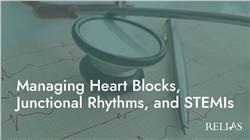 Managing Heart Blocks, Junctional Rhythms, and STEMIs