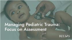 Managing Pediatric Trauma: Focus on Assessment