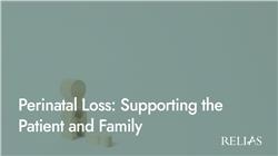Perinatal Loss: Supporting the Patient and Family