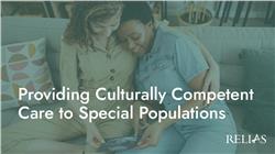 Providing Culturally Competent Care to Special Populations