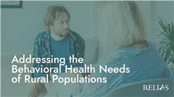 Addressing the Behavioral Health Needs of Rural Populations