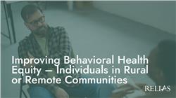 Improving Behavioral Health Equity - Individuals in Rural or Remote Communities