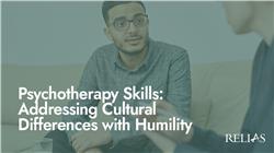 Psychotherapy Skills: Addressing Cultural Differences with Humility