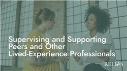 Supervising and Supporting Peers and Other Lived-Experience Professionals