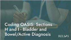 Coding OASIS: Sections H and I - Bladder and Bowel/Active Diagnosis