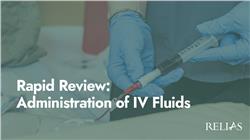 Rapid Review: Administration of IV Fluids