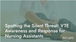 Spotting the Silent Threat: VTE Awareness and Response for Nursing Assistants