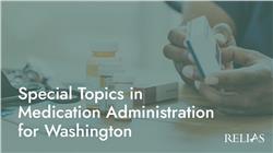 Special Topics in Medication Administration  for Washington
