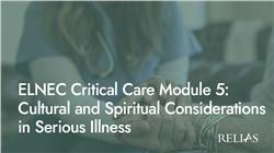 ELNEC Critical Care Module 5: Cultural and Spiritual Considerations in Serious Illness