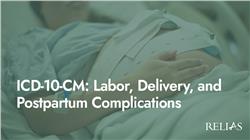 ICD-10-CM: Labor, Delivery, and Postpartum Complications