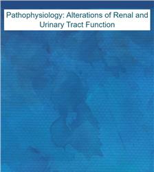 Pathophysiology: Alterations of Renal and Urinary Tract Function