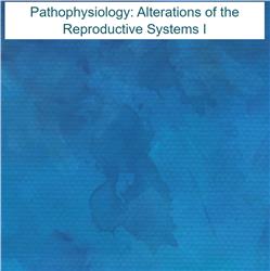 Pathophysiology: Alterations of the Reproductive Systems I