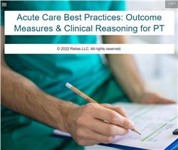 Acute Care Best Practices: Outcome Measures & Clinical Reasoning for PT