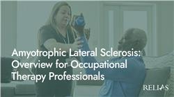 Amyotrophic Lateral Sclerosis: Overview for Occupational Therapy Professionals