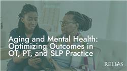 Aging and Mental Health: Rehabilitation Impacts for PT, OT, and SLP