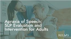 Apraxia of Speech: SLP Evaluation and Intervention for Adults